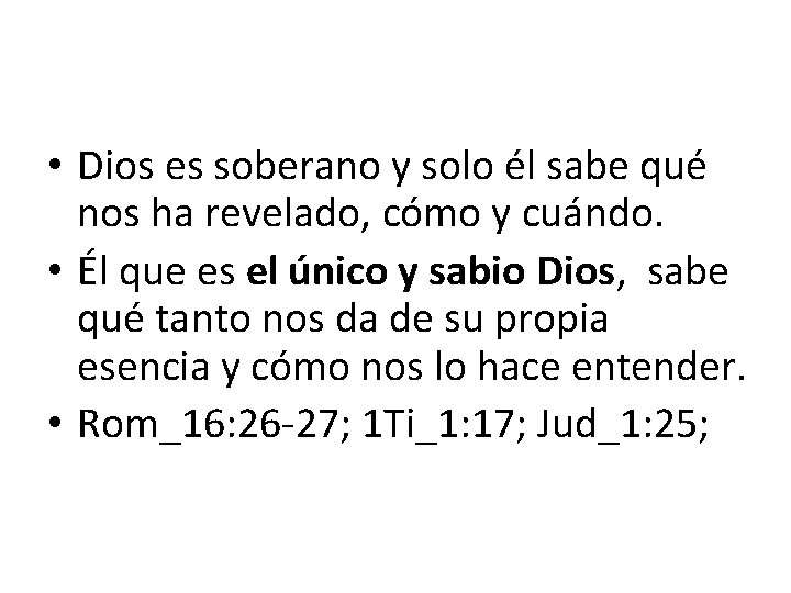  • Dios es soberano y solo él sabe qué nos ha revelado, cómo