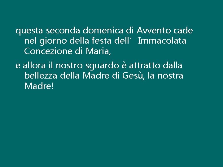 questa seconda domenica di Avvento cade nel giorno della festa dell’Immacolata Concezione di Maria,