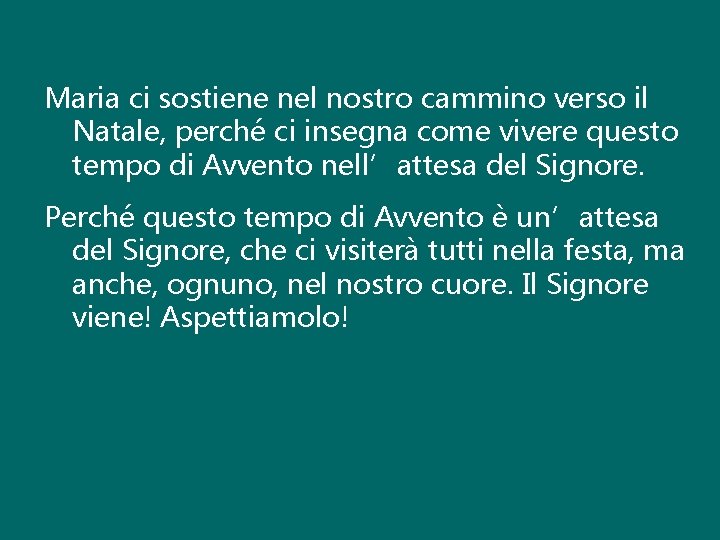 Maria ci sostiene nel nostro cammino verso il Natale, perché ci insegna come vivere