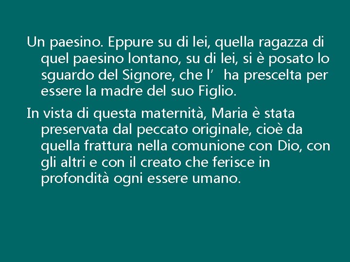 Un paesino. Eppure su di lei, quella ragazza di quel paesino lontano, su di