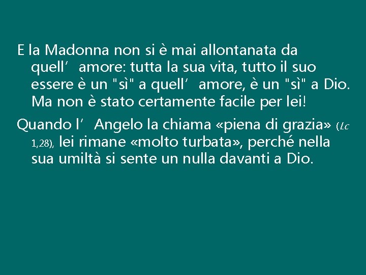 E la Madonna non si è mai allontanata da quell’amore: tutta la sua vita,