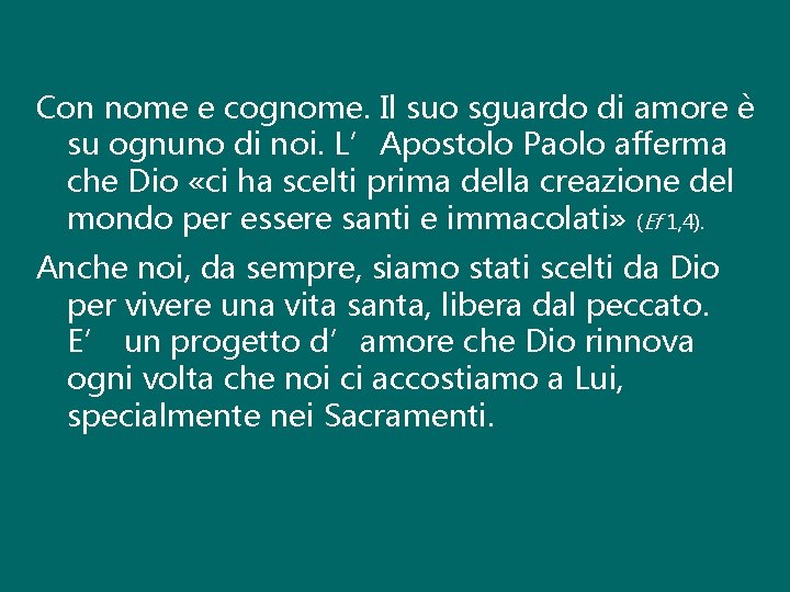 Con nome e cognome. Il suo sguardo di amore è su ognuno di noi.