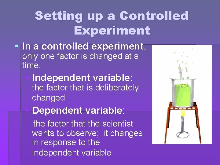 Setting up a Controlled Experiment § In a controlled experiment, only one factor is