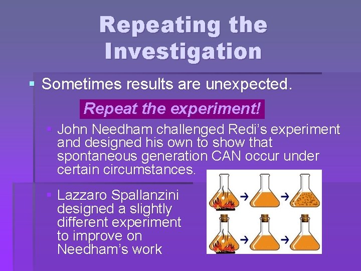 Repeating the Investigation § Sometimes results are unexpected. Repeat the experiment! § John Needham