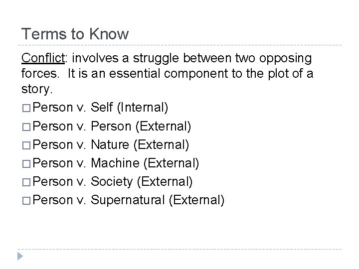 Terms to Know Conflict: involves a struggle between two opposing forces. It is an