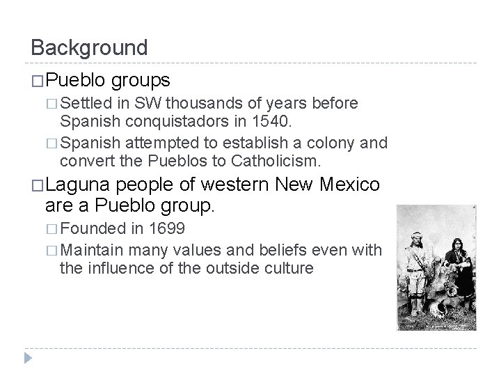 Background �Pueblo groups � Settled in SW thousands of years before Spanish conquistadors in