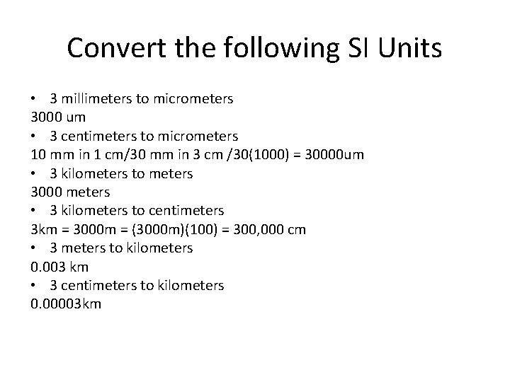 Convert the following SI Units • 3 millimeters to micrometers 3000 um • 3