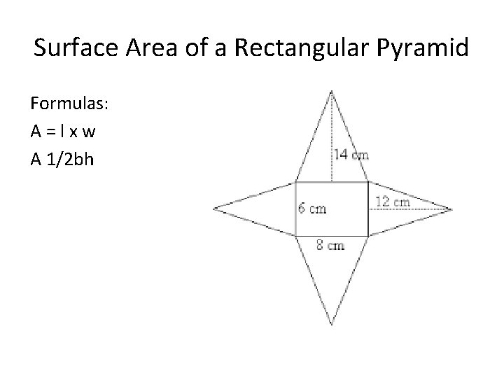 Surface Area of a Rectangular Pyramid Formulas: A=lxw A 1/2 bh 