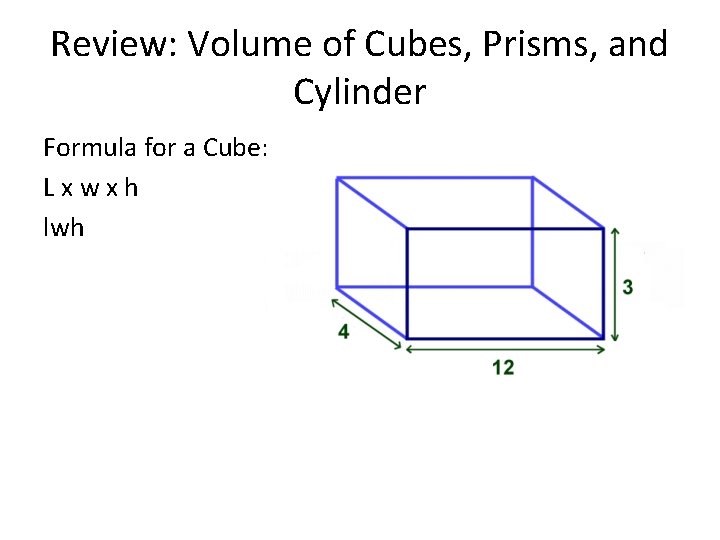 Review: Volume of Cubes, Prisms, and Cylinder Formula for a Cube: Lxwxh lwh 