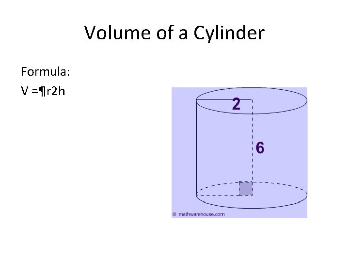 Volume of a Cylinder Formula: V =¶r 2 h 
