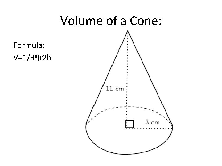 Volume of a Cone: Formula: V=1/3¶r 2 h 