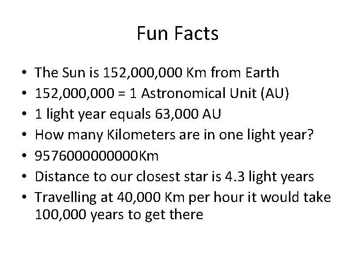 Fun Facts • • The Sun is 152, 000 Km from Earth 152, 000