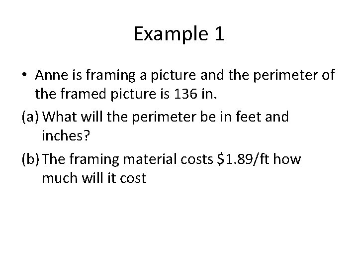 Example 1 • Anne is framing a picture and the perimeter of the framed