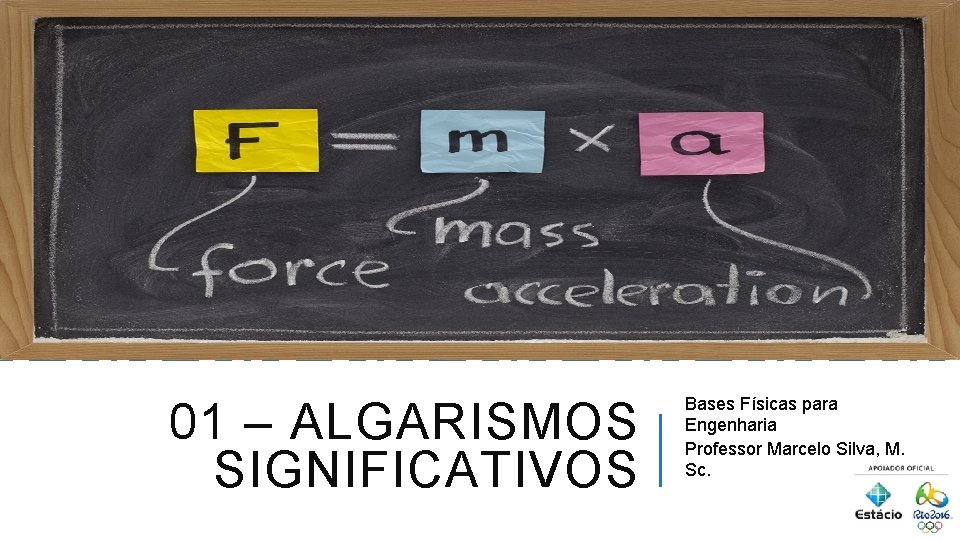 01 – ALGARISMOS SIGNIFICATIVOS Bases Físicas para Engenharia Professor Marcelo Silva, M. Sc. 