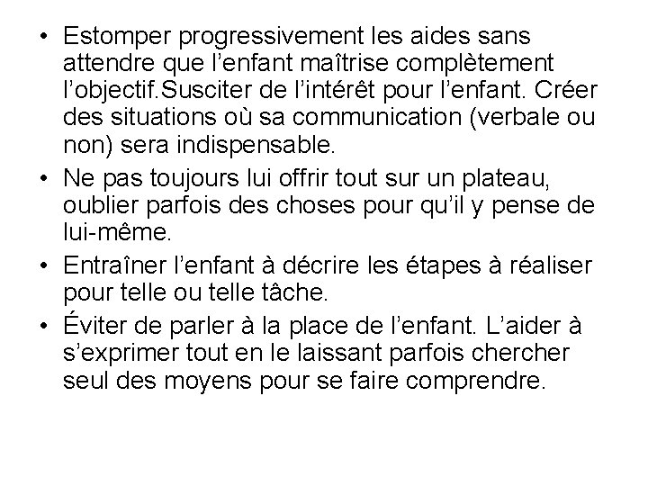 • Estomper progressivement les aides sans attendre que l’enfant maîtrise complètement l’objectif. Susciter