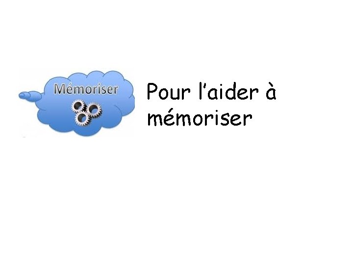 Pour l’aider à mémoriser 