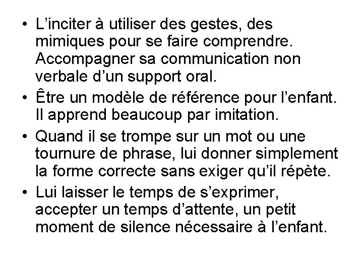 • L’inciter à utiliser des gestes, des mimiques pour se faire comprendre. Accompagner