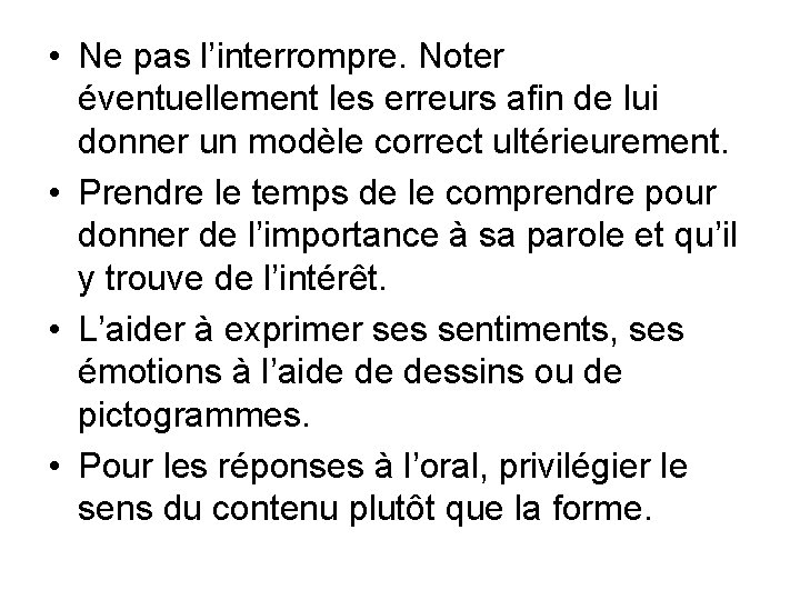  • Ne pas l’interrompre. Noter éventuellement les erreurs afin de lui donner un