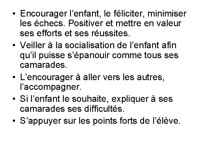  • Encourager l’enfant, le féliciter, minimiser les échecs. Positiver et mettre en valeur