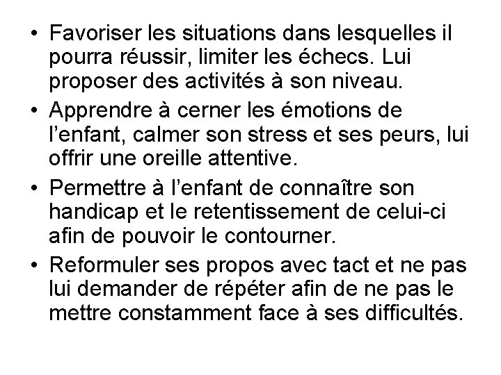  • Favoriser les situations dans lesquelles il pourra réussir, limiter les échecs. Lui