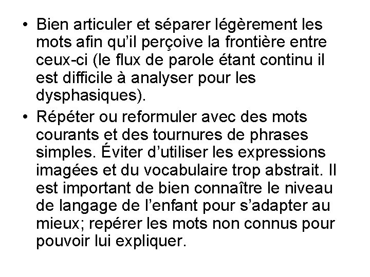  • Bien articuler et séparer légèrement les mots afin qu’il perçoive la frontière