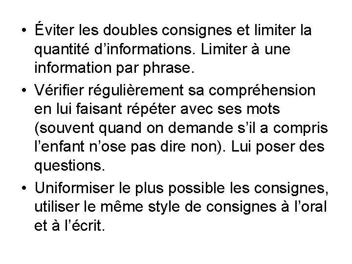  • Éviter les doubles consignes et limiter la quantité d’informations. Limiter à une