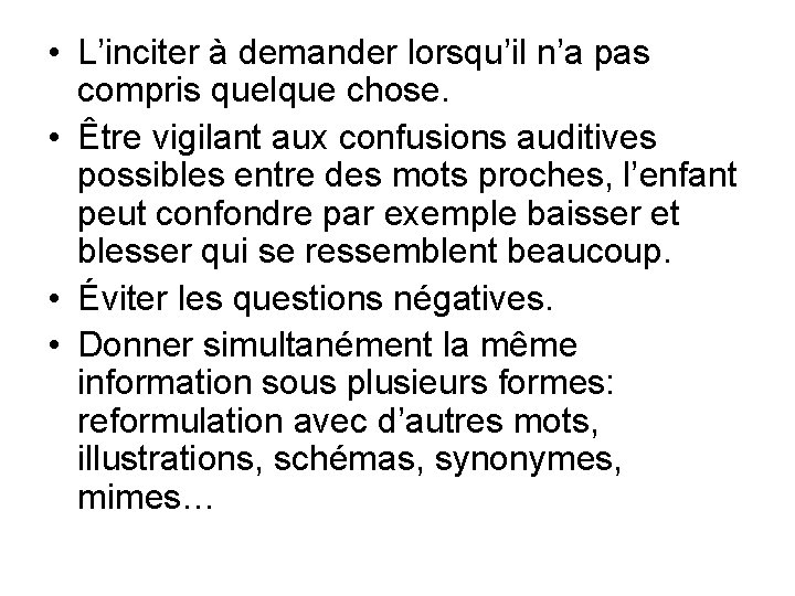  • L’inciter à demander lorsqu’il n’a pas compris quelque chose. • Être vigilant