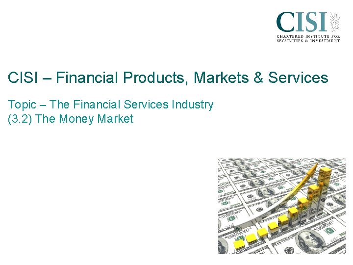 CISI – Financial Products, Markets & Services Topic – The Financial Services Industry (3.