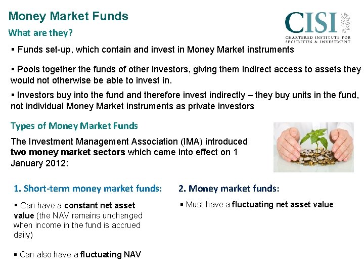 Money Market Funds What are they? § Funds set-up, which contain and invest in