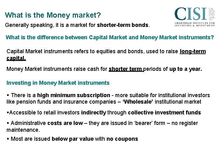 What is the Money market? Generally speaking, it is a market for shorter-term bonds.