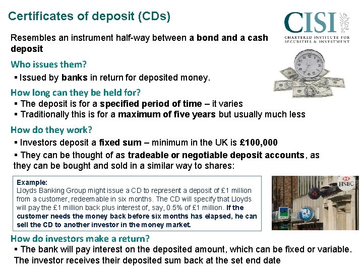Certificates of deposit (CDs) Resembles an instrument half-way between a bond a cash deposit