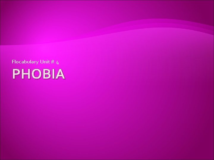 Flocabulary Unit # 4 PHOBIA 