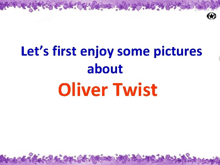  Let’s first enjoy some pictures about Oliver Twist 