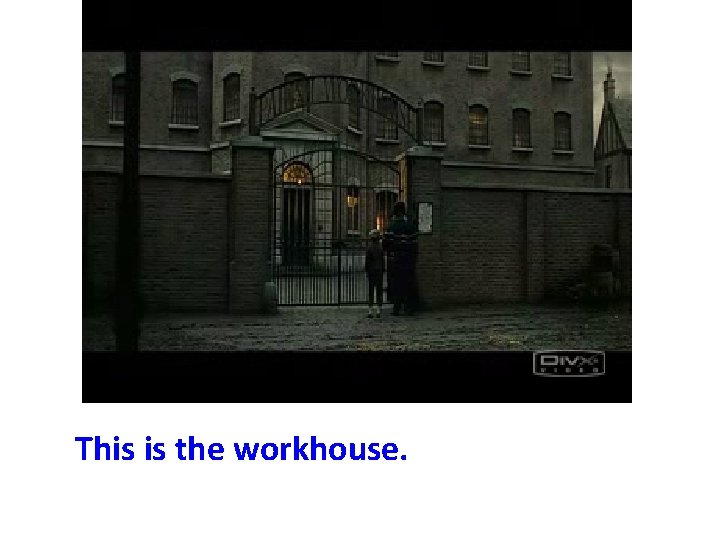 This is the workhouse. 