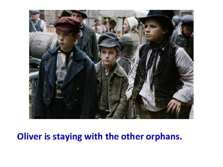 Oliver is staying with the other orphans. 