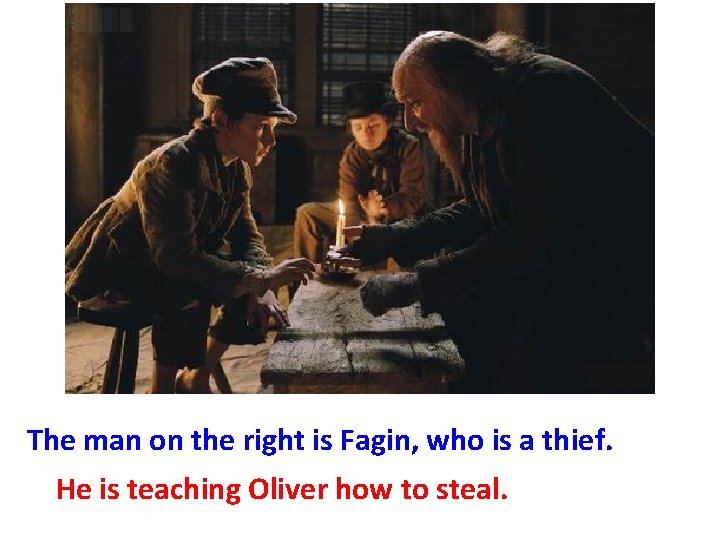 The man on the right is Fagin, who is a thief. He is teaching