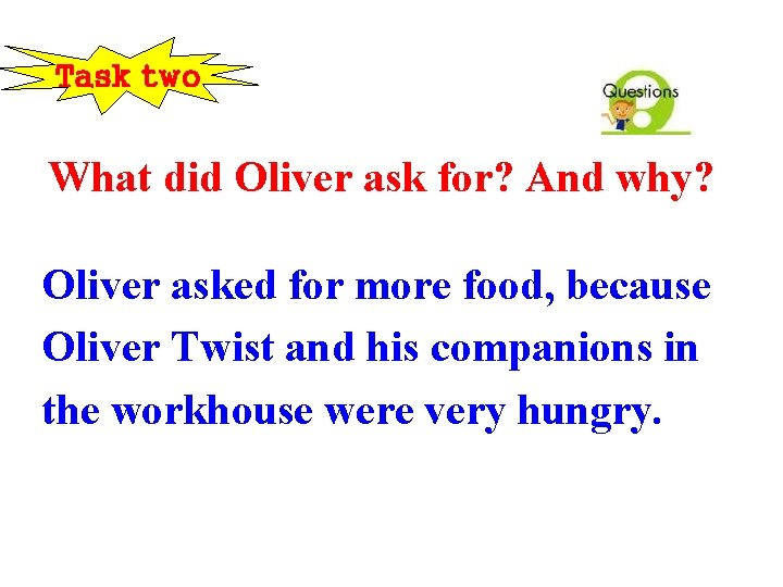 Task two What did Oliver ask for? And why? Oliver asked for more food,