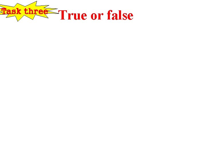 Task three True or false 