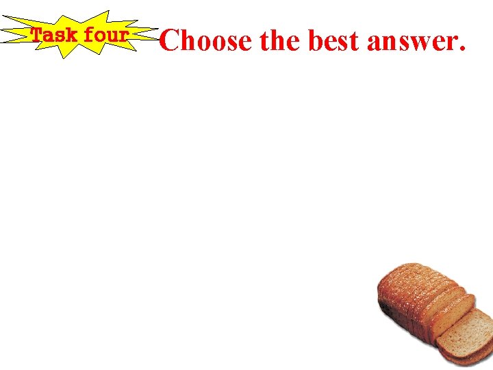 Task four Choose the best answer. 