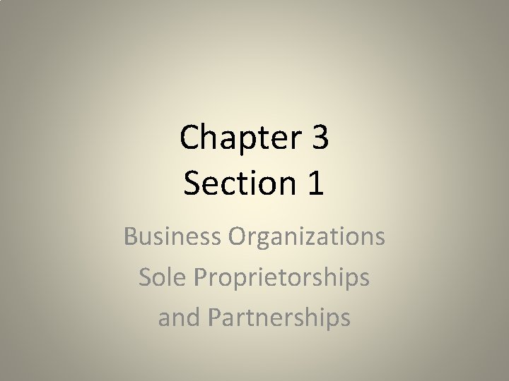 Chapter 3 Section 1 Business Organizations Sole Proprietorships and Partnerships 