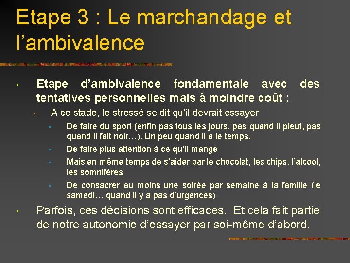 Etape 3 : Le marchandage et l’ambivalence Etape d’ambivalence fondamentale avec des tentatives personnelles