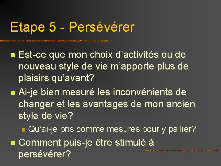 Etape 5 - Persévérer n n Est-ce que mon choix d’activités ou de nouveau