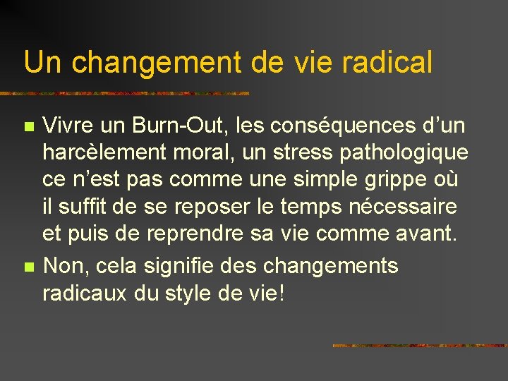 Un changement de vie radical n n Vivre un Burn-Out, les conséquences d’un harcèlement