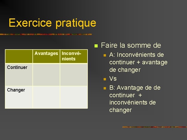 Exercice pratique n Avantages Inconvénients Faire la somme de n Continuer n Changer n