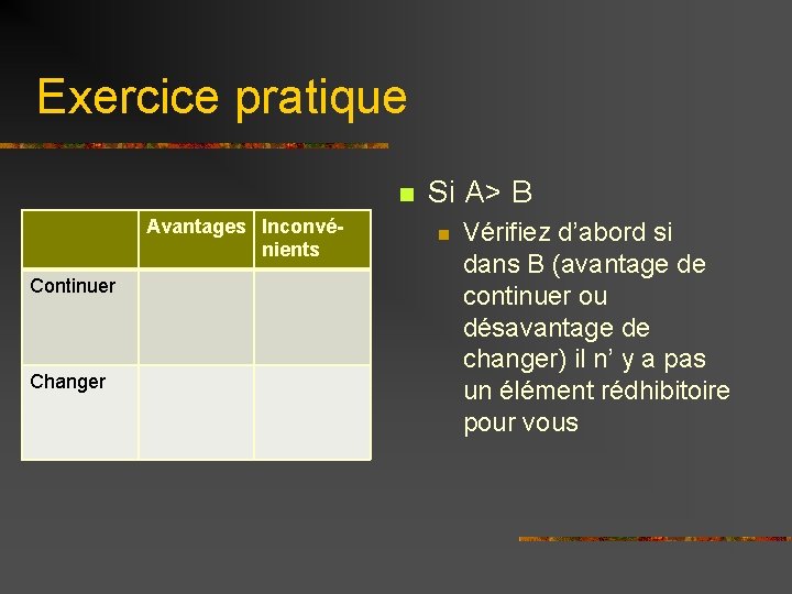 Exercice pratique n Avantages Inconvénients Continuer Changer Si A> B n Vérifiez d’abord si