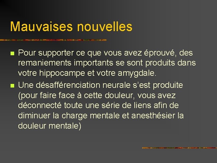 Mauvaises nouvelles n n Pour supporter ce que vous avez éprouvé, des remaniements importants