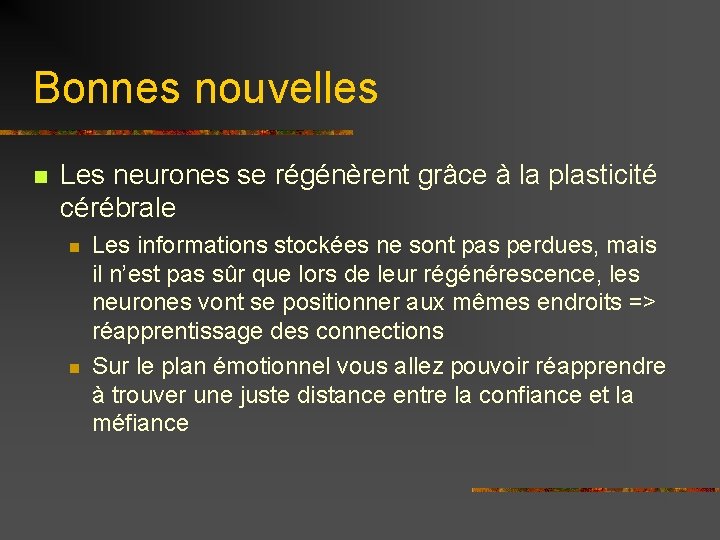 Bonnes nouvelles n Les neurones se régénèrent grâce à la plasticité cérébrale n n