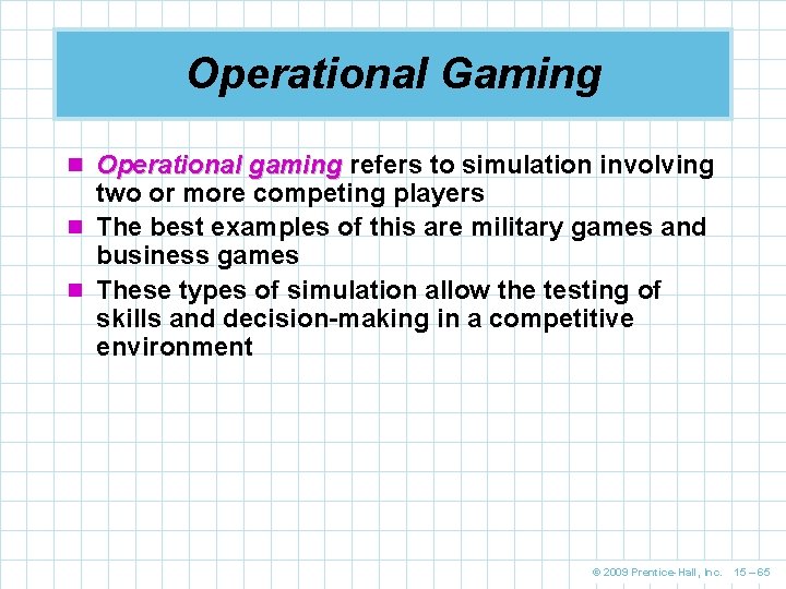 Operational Gaming n Operational gaming refers to simulation involving two or more competing players Operational Gaming n Operational gaming refers to simulation involving two or more competing players