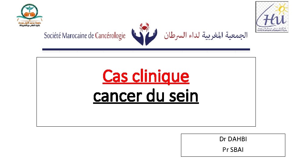 Cas clinique cancer du sein Dr DAHBI Pr SBAI 