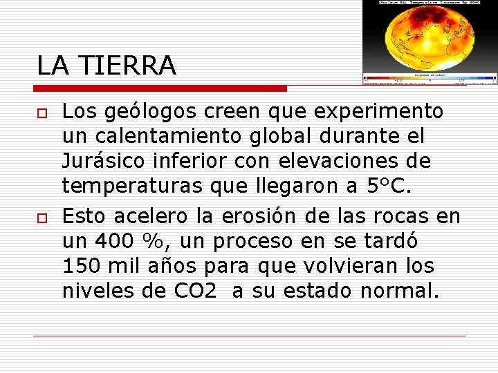 LA TIERRA o o Los geólogos creen que experimento un calentamiento global durante el LA TIERRA o o Los geólogos creen que experimento un calentamiento global durante el